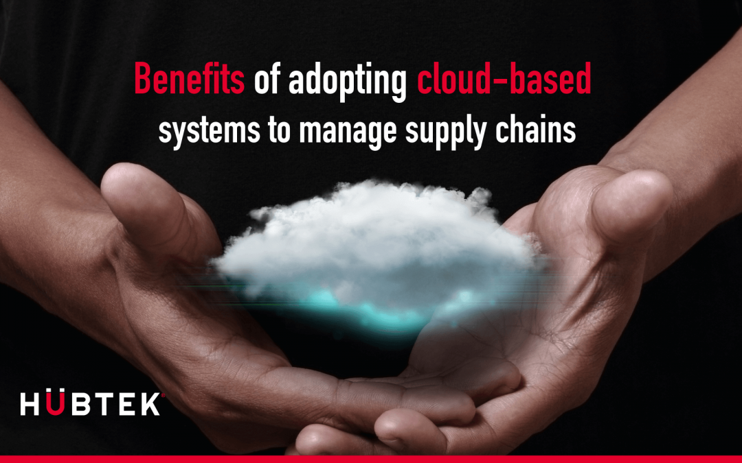 Benefits of Adopting Cloud-Based Systems to Manage Supply Chains