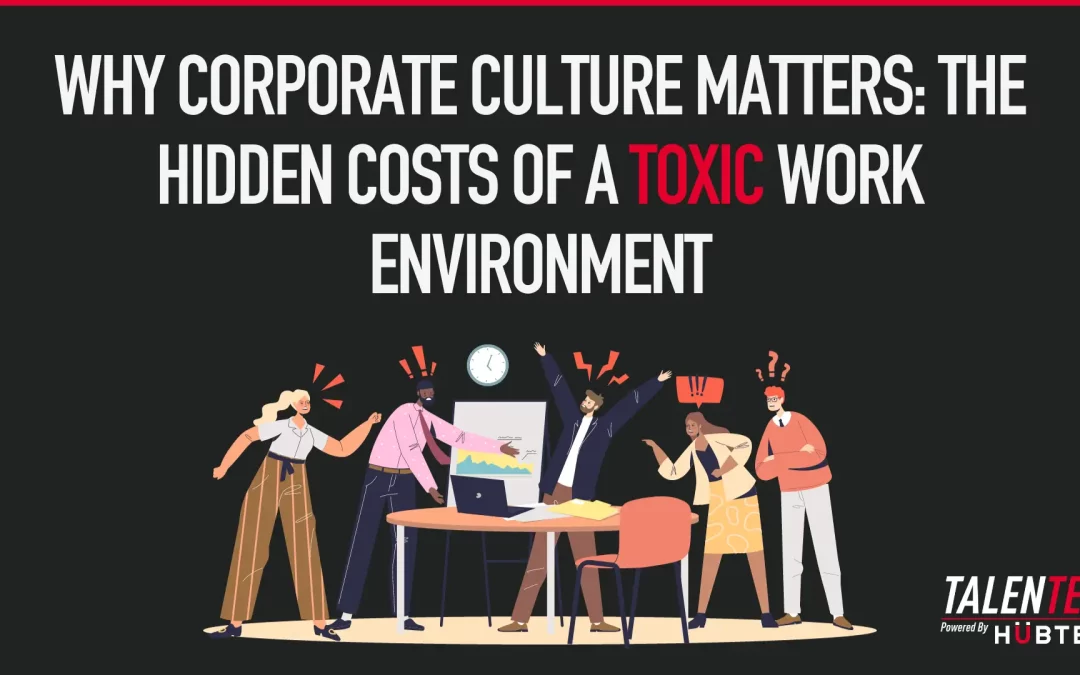 Why Corporate Culture Matters: The Hidden Costs of a Toxic Work Environment