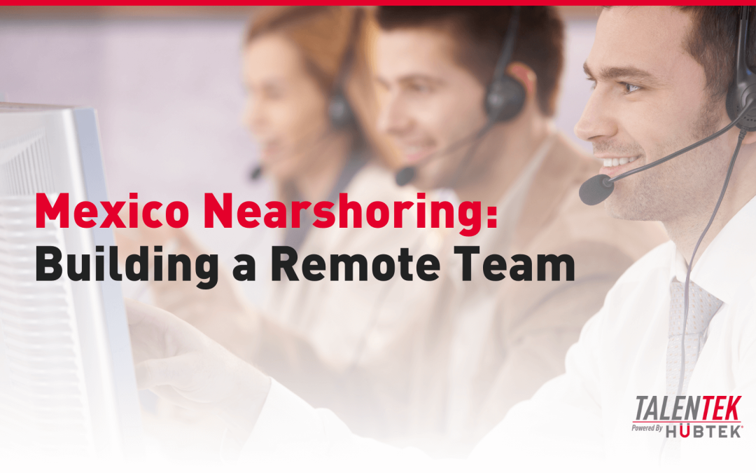 Mexico Nearshoring: Building a Remote Team